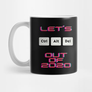 Let's Ctr Alt Delete out of 2020 Mug